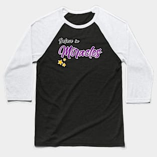 Believe in meracles Baseball T-Shirt